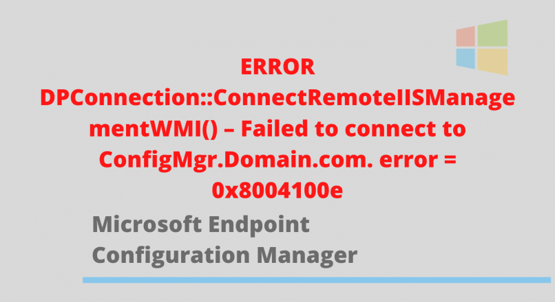 ERROR DPConnection::ConnectRemoteIISManagementWMI() – Failed to connect to ConfigMgr.Domain.com. error = 0x8004100e