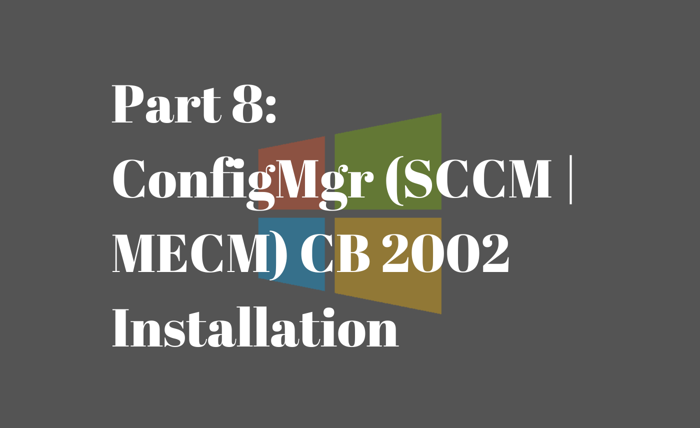 Part 8: ConfigMgr (SCCM | MECM) CB 2002 Installation - MMDM