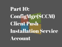Part 10: ConfigMgr(SCCM) Client Push Installation