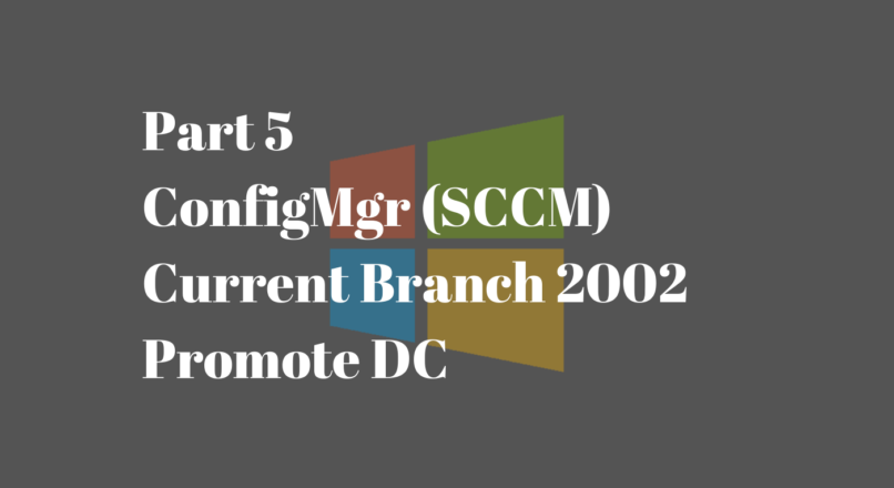 Part 5: ConfigMgr 2002 Lab Promote DC