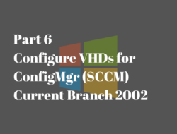 Part 6: Configure VHDs for ConfigMgr CB Lab